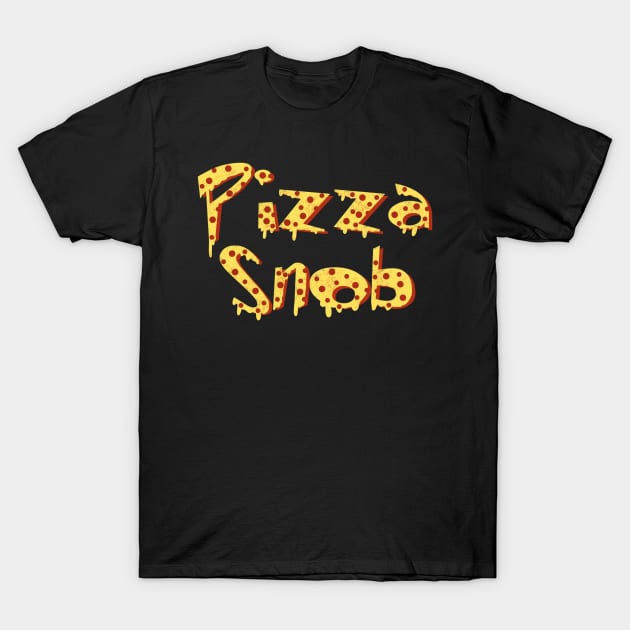 Pizza Snob T-Shirt by Milasneeze